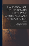 Handbook For The Diplomatic History Of Europe, Asia, And Africa, 1870-1914