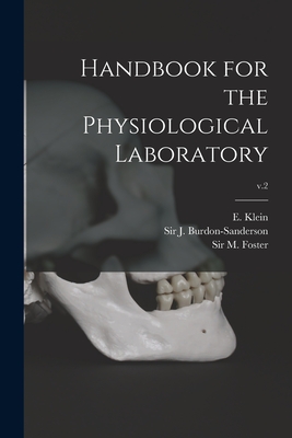 Handbook for the Physiological Laboratory; v.2 - Klein, E (Edward) 1844-1925 (Creator), and Burdon-Sanderson, J (John), Sir (Creator), and Foster, M (michael), Sir (Creator)
