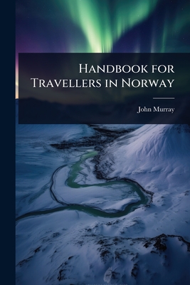 Handbook for Travellers in Norway - Murray, John