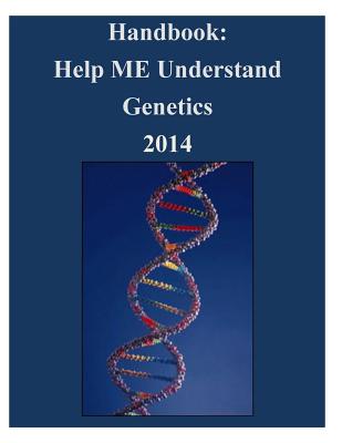 Handbook: Help ME Understand Genetics 2014 - U S National Library of Medicine