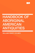 Handbook of Aboriginal American Antiquities