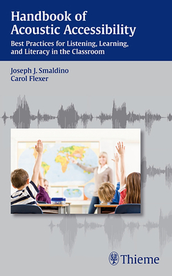 Handbook of Acoustic Accessibility: Best Practices for Listening, Learning, and Literacy in the Classroom - Smaldino, Joseph J. (Editor), and Flexer, Carol (Editor)