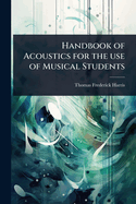 Handbook of Acoustics for the use of Musical Students