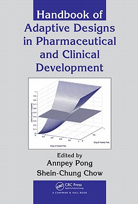 Handbook of Adaptive Designs in Pharmaceutical and Clinical Development - Pong, Annpey (Editor), and Chow, Shein-Chung (Editor)