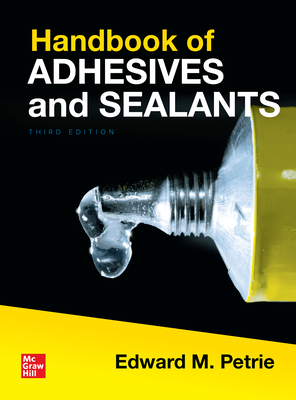 Handbook of Adhesives and Sealants, Third Edition - Petrie, Edward M