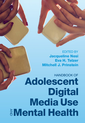 Handbook of Adolescent Digital Media Use and Mental Health - Nesi, Jacqueline (Editor), and Telzer, Eva H. (Editor), and Prinstein, Mitchell J. (Editor)