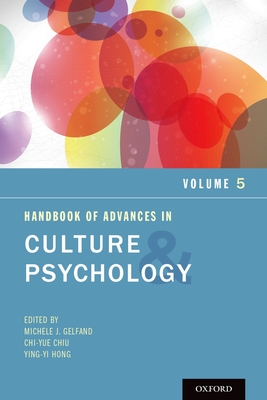 Handbook of Advances in Culture and Psychology, Volume 5 - Gelfand, Michele J (Editor), and Chiu, Chi-Yue (Editor), and Hong, Ying-Yi (Editor)