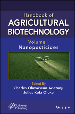 Handbook of Agricultural Biotechnology, Volume 1: Nanopesticides - Adetunji, Charles Oluwaseun (Editor), and Oloke, Julius Kola (Editor)