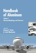Handbook of Aluminum: Vol. 1: Physical Metallurgy and Processes