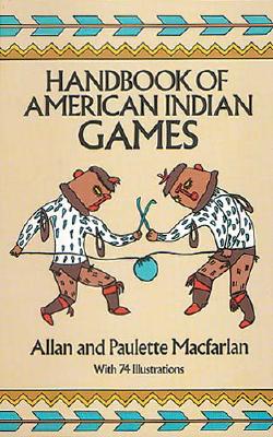 Handbook of American Indian Games - Macfarlan, Allan And Paulette