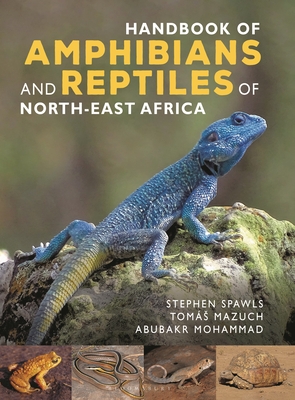 Handbook of Amphibians and Reptiles of North-east Africa - Spawls, Stephen, and Mohammad, Abubakr, and Mazuch, Toms