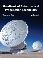 Handbook of Antennas and Propagation Technology: Volume I