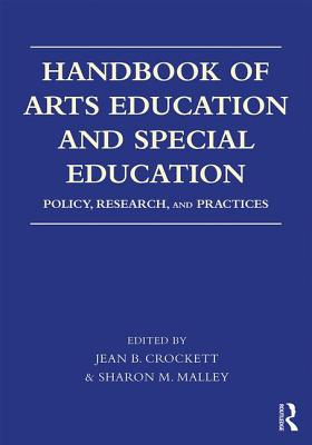 Handbook of Arts Education and Special Education: Policy, Research, and Practices - Crockett, Jean B. (Editor), and Malley, Sharon M. (Editor)