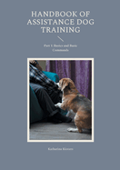 Handbook of Assistance Dog Training: Part 1: Basics and Basic Commands