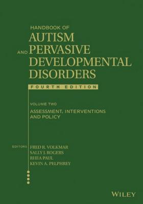 Handbook of Autism and Pervasive Developmental Disorders, Volume 2: Assessment, Interventions, and Policy - Volkmar, Fred R, MD, and Rogers, Sally J, and Paul, Rhea