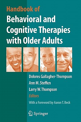 Handbook of Behavioral and Cognitive Therapies with Older Adults - Gallagher Thompson, Dolores (Editor), and Steffen, Ann (Editor), and Thompson, Larry W. (Editor)