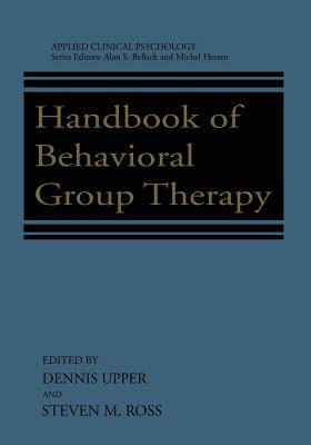 Handbook of Behavioral Group Therapy - Upper, Dennis (Editor), and Ross, Steven M (Editor)