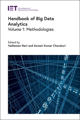 Handbook of Big Data Analytics: Methodologies - Ravi, Vadlamani (Editor), and Kumar Cherukuri, Aswani (Editor)