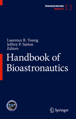 Handbook of Bioastronautics - Young, Laurence R. (Editor), and Sutton, Jeffrey P. (Editor)