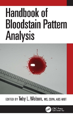 Handbook of Bloodstain Pattern Analysis - Wolson, Toby L (Editor)