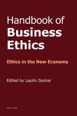 Handbook of Business Ethics: Ethics in the New Economy - Zsolnai, Laszlo (Editor)