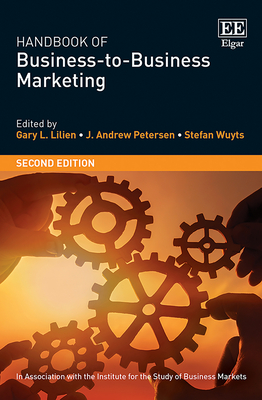 Handbook of Business-To-Business Marketing - Lilien, Gary L (Editor), and Petersen, Andrew J (Editor), and Wuyts, Stefan (Editor)