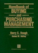 Handbook of Buying and Purchasing Management - Hough, Harry, and Ashley, James M