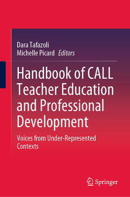 Handbook of Call Teacher Education and Professional Development: Voices from Under-Represented Contexts - Tafazoli, Dara (Editor), and Picard, Michelle (Editor)