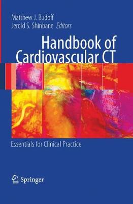 Handbook of Cardiovascular CT: Essentials for Clinical Practice - Budoff, Matthew J (Editor), and Shinbane, Jerold S (Editor)
