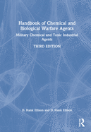 Handbook of Chemical and Biological Warfare Agents, Volume 1: Military Chemical and Toxic Industrial Agents