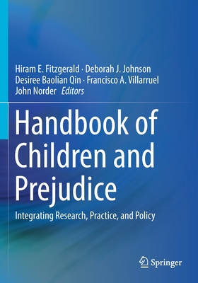 Handbook of Children and Prejudice: Integrating Research, Practice, and Policy - Fitzgerald, Hiram E (Editor), and Johnson, Deborah J (Editor), and Qin, Desiree Baolian (Editor)