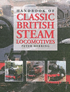 Handbook of Classic British Steam Locomotives - Herring, Peter