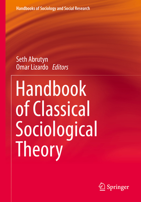 Handbook of Classical Sociological Theory - Abrutyn, Seth (Editor), and Lizardo, Omar (Editor)