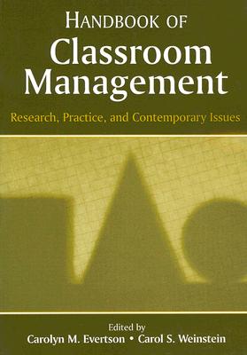 Handbook of Classroom Management: Research, Practice, and Contemporary Issues - Evertson, Carolyn M (Editor), and Weinstein, Carol S (Editor)