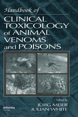 Handbook of Clinical Toxicology of Animal Venoms and Poisons - White, Julian, and Meier, Jurg
