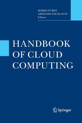 Handbook of Cloud Computing - Furht, Borko (Editor), and Escalante, Armando (Editor)