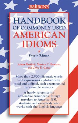 Handbook of Commonly Used American Idioms - Makkai, Adam, and Boatner, Maxine T, and Gates, John E