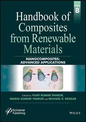 Handbook of Composites from Renewable Materials, Nanocomposites: Advanced Applications - Thakur, Vijay Kumar (Editor), and Thakur, Manju Kumari (Editor), and Kessler, Michael R (Editor)