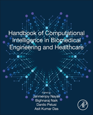 Handbook of Computational Intelligence in Biomedical Engineering and Healthcare - Nayak, Janmenjoy (Editor), and Naik, Bighnaraj (Editor), and Pelusi, Danilo (Editor)