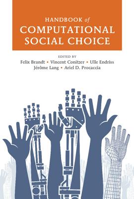 Handbook of Computational Social Choice - Brandt, Felix (Editor), and Conitzer, Vincent (Editor), and Endriss, Ulle (Editor)