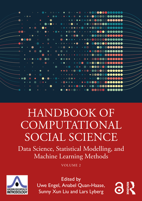 Handbook of Computational Social Science, Volume 2: Data Science, Statistical Modelling, and Machine Learning Methods - Engel, Uwe (Editor), and Quan-Haase, Anabel (Editor), and Liu, Sunny (Editor)