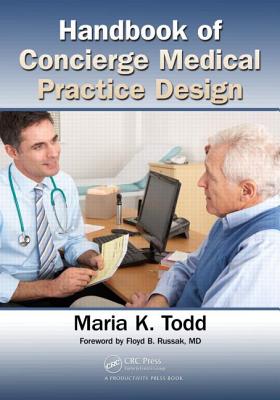 Handbook of Concierge Medical Practice Design - Todd, Maria K