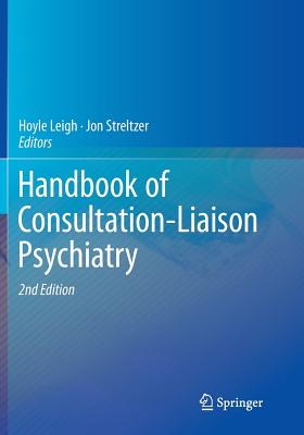 Handbook of Consultation-Liaison Psychiatry - Leigh, Hoyle (Editor), and Streltzer, Jon, Dr., M.D. (Editor)