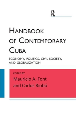 Handbook of Contemporary Cuba: Economy, Politics, Civil Society, and Globalization - Font, Mauricio A, and Riobo, Carlos