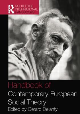 Handbook of Contemporary European Social Theory - Delanty, Gerard, Professor (Editor)