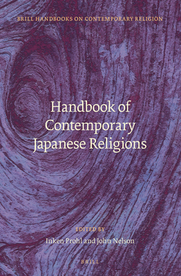 Handbook of Contemporary Japanese Religions - Prohl, Inken (Volume editor), and Nelson, John K. (Volume editor)