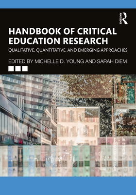 Handbook of Critical Education Research: Qualitative, Quantitative, and Emerging Approaches - Young, Michelle D (Editor), and Diem, Sarah (Editor)