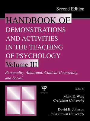 Handbook of Demonstrations and Activities in the Teaching of Psychology: Volume III: Personality, Abnormal, Clinical-Counseling, and Social - Ware, Mark E (Editor), and Johnson, David E (Editor)