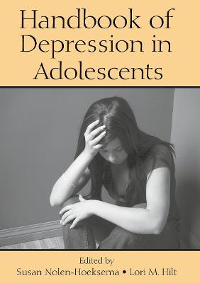 Handbook of Depression in Adolescents - Nolen-Hoeksema, Susan, PH.D. (Editor), and Hilt, Lori M (Editor)