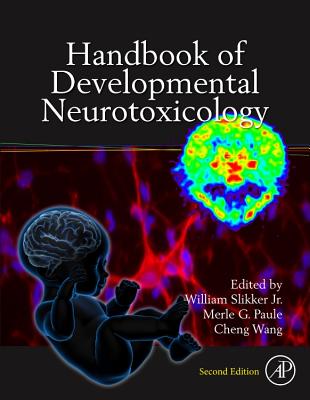 Handbook of Developmental Neurotoxicology - Slikker Jr., William (Editor), and Paule, Merle G. (Editor), and Wang, Cheng (Editor)